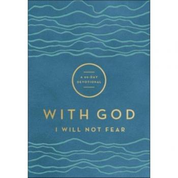 With God I Will Not Fear A 90Day Devotional by . Baker