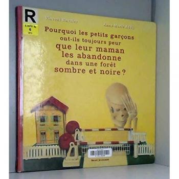 Pourquoi les petits garçons ont-ils toujours peur que leur maman les abandonne dans une forêt sombre et noire ?