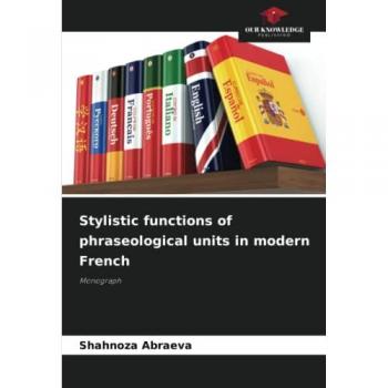 Abraeva, Shahnoza: Stylistic functions of phraseological units in modern French