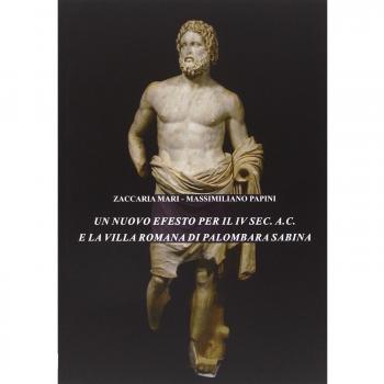 Un nuovo Efesto per il IV sec. a.C. e la villa romana di Palombara Sabina