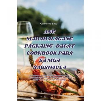 ANG MAHAHALAGANG PAGKAING-DAGAT COOKBOOK PARA SA MGA NAGSIMULA
