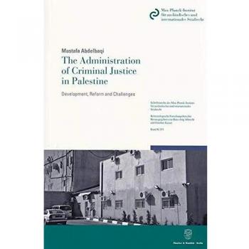 The Administration of Criminal Justice in Palestine.: Development, Reform and Challenges.