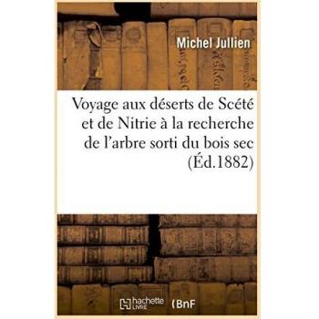 Voyage aux déserts de Scété et de Nitrie à la recherche de l'arbre sorti du bois sec