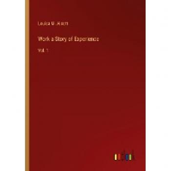 Alcott, Louisa M.: Work a Story of Experience