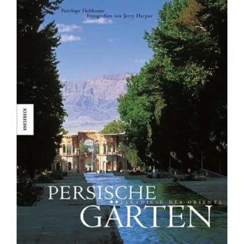 Persische Gärten: Paradiese des Orients