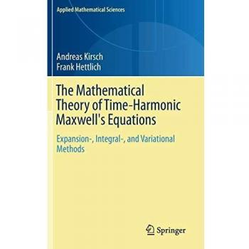 The Mathematical Theory of Time-Harmonic Maxwell's Equations: Expansion-, Integral-, and Variational Methods (Applied Mathematical Sciences)