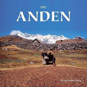 Die Anden: Einen Reise durch Peru, Bolivien, Ecuador, Argentinien und Chile