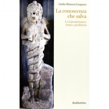 La conoscenza che salva. Lo gnosticismo: temi e problemi