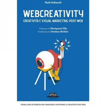 Webcreativity. Creatività e visual marketing post-web