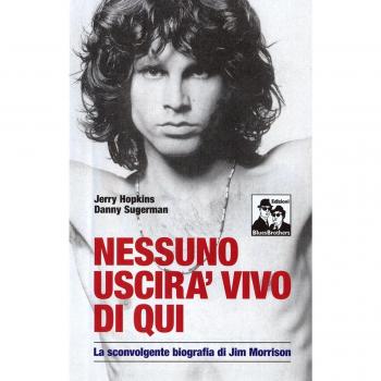 Nessuno uscirà vivo di qui. La sconvolgente biografia di Jim Morrison