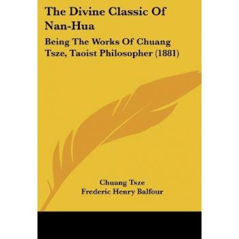 The Divine Classic Of Nan-Hua: Being The Works Of Chuang Tsze, Taoist Philosopher (1881)