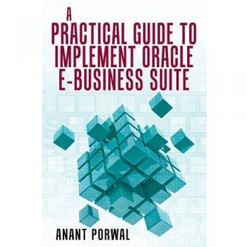 A Practical Guide to Implement Oracle E-Business Suite