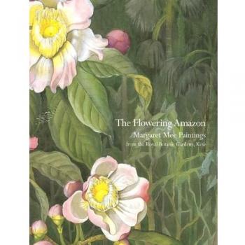 Kew Gardens The Flowering Amazon Margaret Mee Paintings from the Royal Botanic