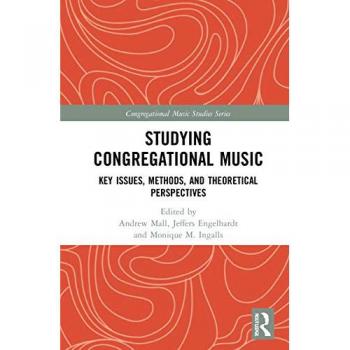 Studying Congregational Music: Key Issues, Methods, and Theoretical Perspectives (Congregational Music Studies)