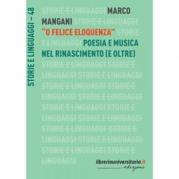 «O felice eloquenza». Poesia e musica nel Rinascimento (e oltre)