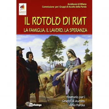 Il Rotolo di Rut. La famiglia, il lavoro, la speranza. Itinerario per i Gruppi di Ascolto della Parola