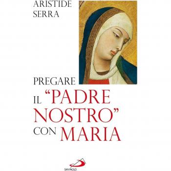 Pregare il «Padre Nostro» con Maria. Meditazioni per l'Anno della Fede