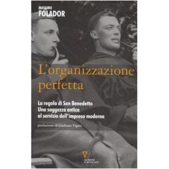 L' organizzazione perfetta. La regola di San Benedetto. Una saggezza antica al servizio dell'impresa moderna