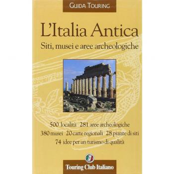 L'Italia Antica. Siti, musei e aree archeologiche