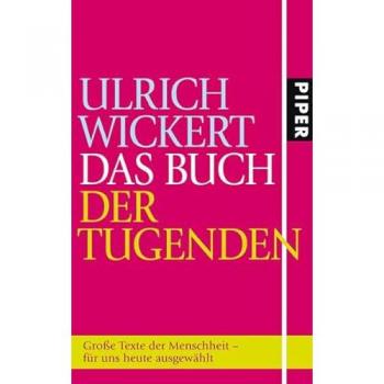 Ulrich Wickert Das Buch Der Tugenden: Große Texte Der Menschheit
