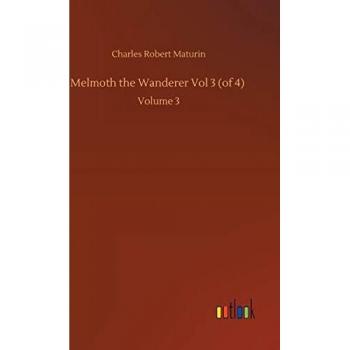 Melmoth the Wanderer Vol 3 (of 4): Volume 3