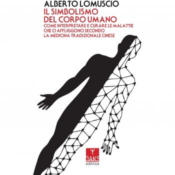Il simbolismo del corpo umano. Come interpretare e curare le malattie che ci affliggono secondo la medicina tradizionale cinese