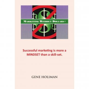 MARKETING WITHOUT DOLLARS: Successful marketing is more a MINDSET than a skill-set.