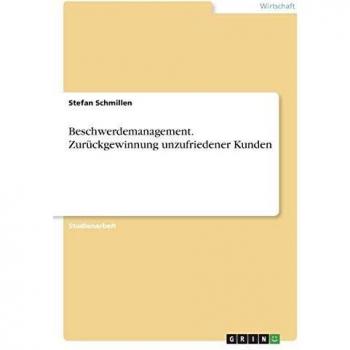 Beschwerdemanagement. Zurückgewinnung unzufriedener Kunden