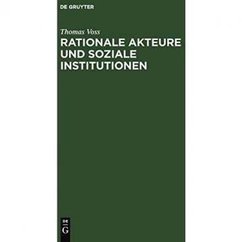Rationale Akteure und soziale Institutionen: Beitrag zu einer endogenen Theorie des sozialen Tauschs