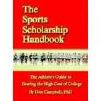 The Sports Scholarship Handbook: The Athlete's Guide to Beating the High Cost of College