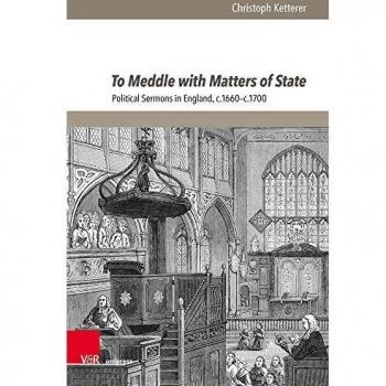 To Meddle with Matters of State: Political Sermons in England, c.1660-c.1700