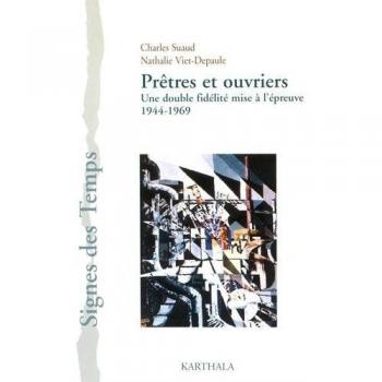 Prêtres et ouvriers/Une double fidelité mise à l'épreuve 1944-1969