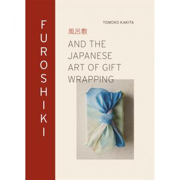 Tomoko Kakita Furoshiki: And The Japanese Art Of Gift Wrapping
