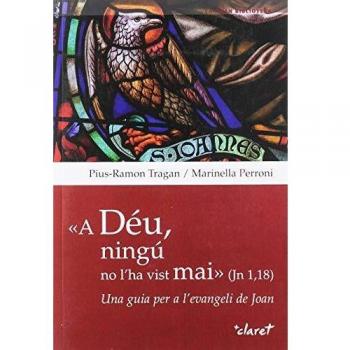A Déu, Ningú No L'ha Vist Mai. Una Guia Per A L'evangeli De Joan: 8