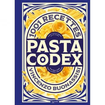 Pasta Codex : 1.001 recettes de spaghetti, macaroni, tagliatelle, gnocchi, tortellini, penne rigate, farfalle, linguine, orecchiette, trofie et