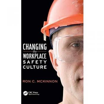 Changing the Workplace Safety Culture (Workplace Safety, Risk Management, and Industrial Hygiene)