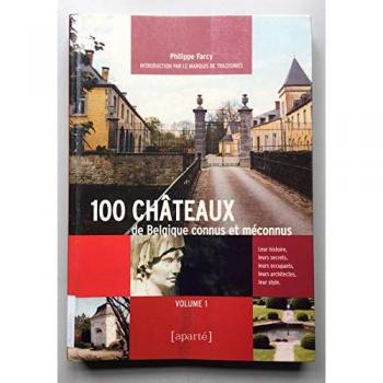 100 Châteaux De Belgique Connus Et Méconnus Volume 1