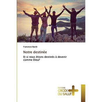 Notre destinée: Et si nous étions destinés à devenir comme Dieu?