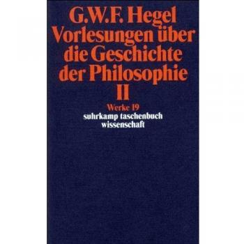 Hegel, Georg Wilhelm Friedrich Werke In 20 Bänden Mit Registerband: 19: Vorlesungen Über Die Geschichte Der Philosophie Ii: Bd 19 (Suhrkamp Taschenbuch Wissenschaft)