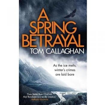 A Spring Betrayal: An Inspector Akyl Borubaev Thriller (2), Callaghan, Tom, Used