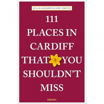 111 Places in Cardiff That You Shouldn't Miss, Ratgeber von Julia Goodfellow-Smith