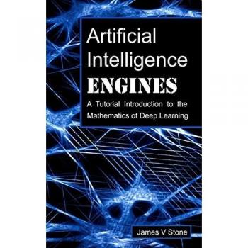 Artificial Intelligence Engines: A Tutorial Introduction to the Mathematics of Deep Learning