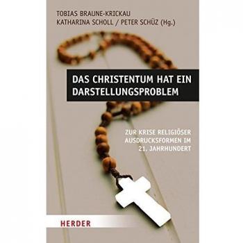 Das Christentum hat ein Darstellungsproblem: Zur Krise religiöser Ausdrucksformen im 21. Jahrhundert