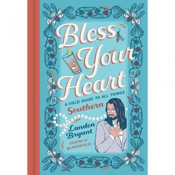 Bless Your Heart : A Field Guide to All Things Southern, by Landon Bryant