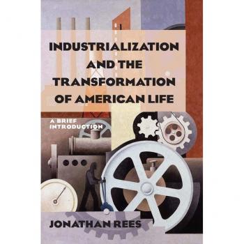 Industrialization and the Transformation of American Life: A Brief Introduction