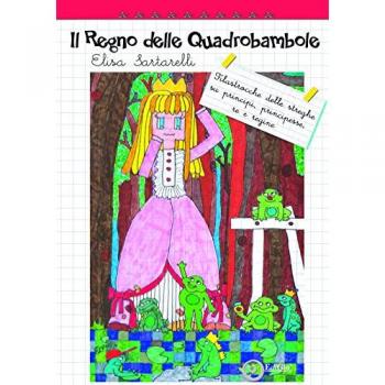 Il Regno delle Quadrobambole. Filastrocche delle streghe su principi, principesse, re e regine. Ediz. illustrata