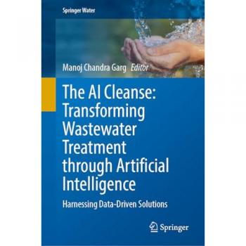 The AI Cleanse: Transforming Wastewater Treatment Through Artificial Intelligence: Harnessing Data-Driven Solutions (Springer Water)