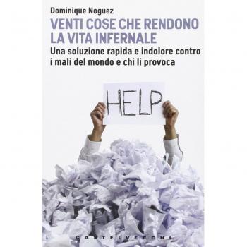 Venti cose che rendono la vita infernale. Una soluzione rapida e indolore contro i mali del mondo