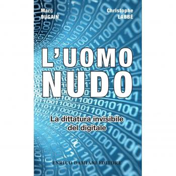 L'uomo nudo. La dittatura invisibile del digitale