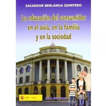 EDUCACION DEL CONSUMIDOR EN EL AULA EN FAMILIA Y EN SOCIEDAD